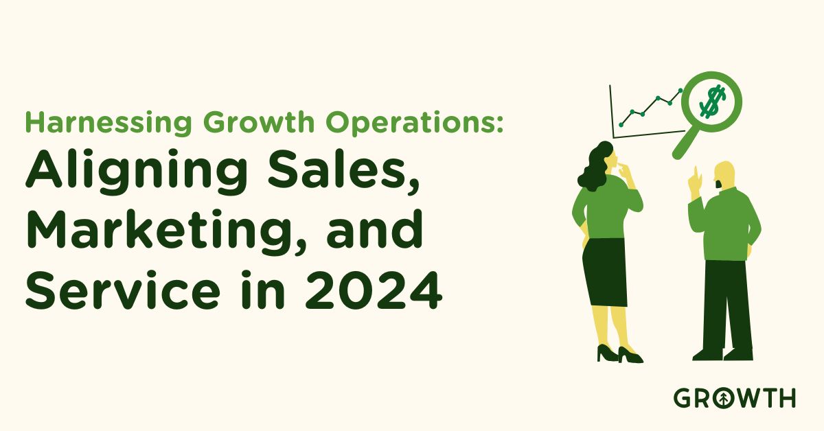 Harnessing Growth Operations: Aligning Sales, Marketing, and Service in 2024