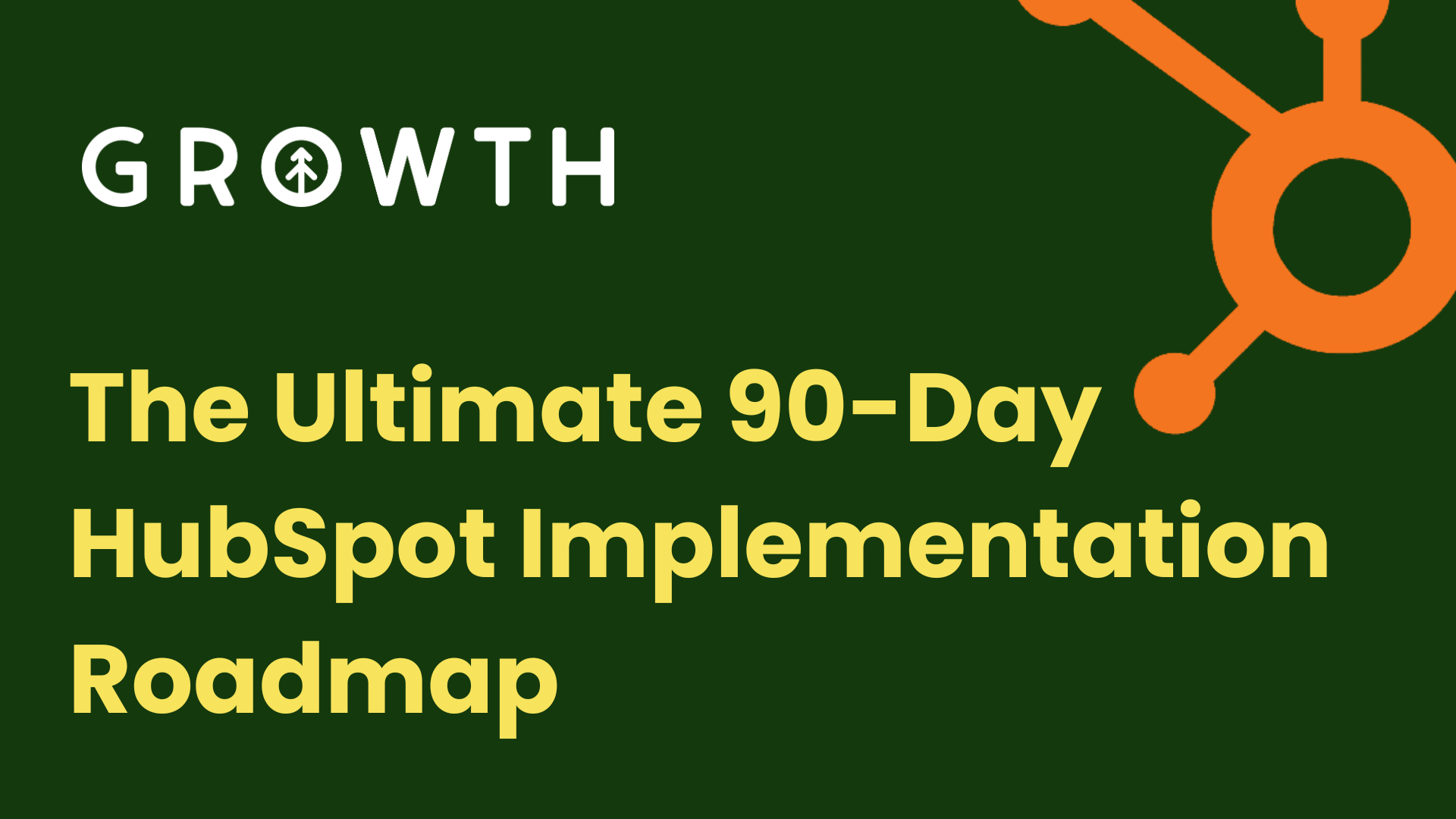 The 90-Day HubSpot Implementation Roadmap